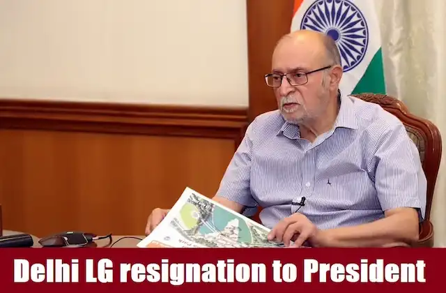 Delhi Lieutenant Governor Anil Baijal gives resign to President