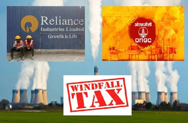 windfall tax ka kya hoga reliance ongc par asar effect of windfall-tax on oil company, Reliance-ONGC में आई तेज गिरावट, निवेशक क्या करें..?
